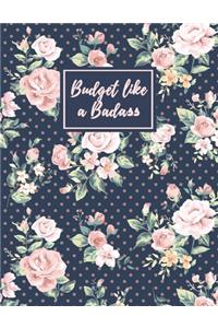 Budget Like A Badass: Daily Weekly & Monthly Finance Budget Planner l Expense Tracker & Bill Organizer l Budget Planning (8.5x11) V1