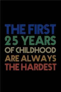The First 25 Years Of Childhood Are Always The Hardest