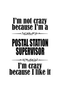 I'm Not Crazy Because I'm A Postal Station Supervisor I'm Crazy Because I like It