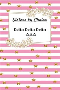 Sisters by Choice Delta Delta Delta