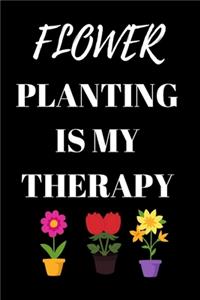 Flower Planting Is My Therapy - Gardener Journal