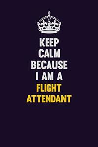 Keep Calm Because I Am A Flight Attendant