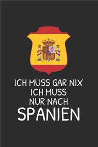 Spanien Notizbuch: Ich muss gar nix - Ich muss nur nach Spanien / 6x9 Zoll / 120 linierte Seiten