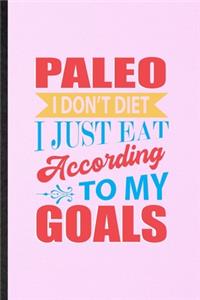 Paleo I Don't Diet I Just Eat According to My Goals