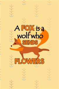 A Fox Is A Wolf Who Sends Flowers