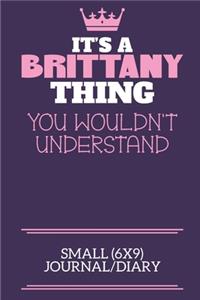 It's A Brittany Thing You Wouldn't Understand Small (6x9) Journal/Diary