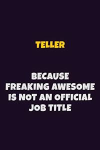 Teller, Because Freaking Awesome Is Not An Official Job Title