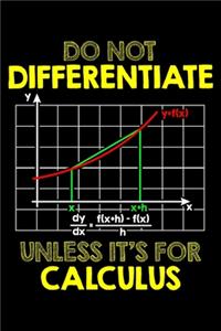 Do Not Differentiate Unless It's For Calculus