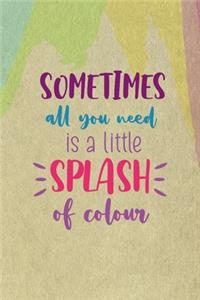 Sometimes All You Need Is A Little Splash Of Colour