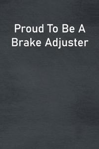 Proud To Be A Brake Adjuster