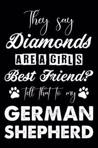 They Say Diamonds Are A Girl's Best Friend Tell That To My German Shepherd