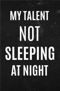 My Talent Not Sleeping at Night