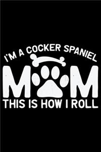 I'm A Cocker Spaniel Mom This Is How I Roll