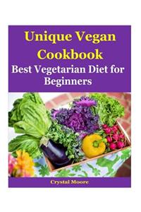 Unique Vegan Cookbook: Best Vegetarian Diet for Beginners