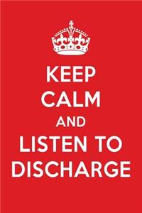 Keep Calm and Listen to Discharge