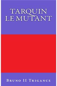 Tarquin Le Mutant