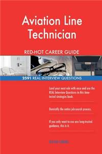 Aviation Line Technician RED-HOT Career Guide; 2591 REAL Interview Questions
