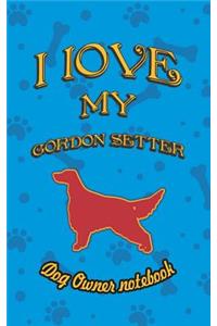 I Love My Gordon Setter - Dog Owner Notebook