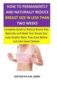 How to Permanently and Naturally Reduce Breast Size in Less Than Two Weeks