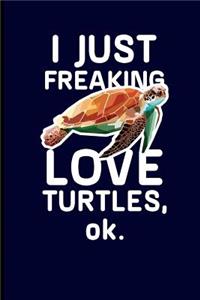 I Just Freaking Love Turtles, Ok.