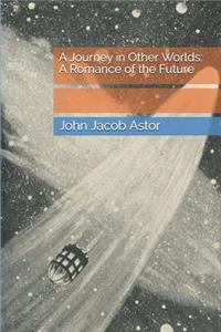 A Journey in Other Worlds: A Romance of the Future