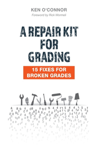 A Repair Kit for Grading: 15 Fixes for Broken Grades: 15 Fixes for Broken Grades