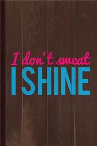 I Don't Sweat I Shine Journal Notebook