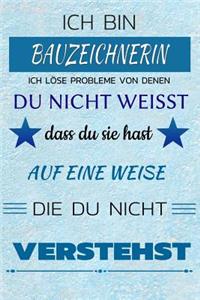 Ich Bin Bauzeichnerin Ich Löse Probleme Von Denen Du Nicht Weißt Dass Du Sie Hast - Auf Eine Weise Die Du Nicht Verstehst