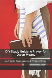 DIY Study Guide: A Prayer for Owen Meany: Study Guide, Reading Journal, & Annotation Guide