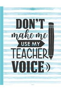 Don't Make Me Use My Teacher Voice