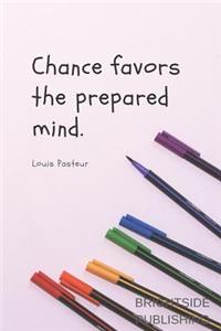 Chance Favors the Prepared Minds