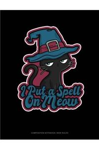 I Put a Spell on Meow: Composition Notebook: Wide Ruled