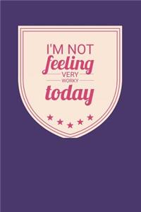I'm Not Feeling Very Worky Today