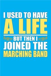 I Used to Have a Life but then I Joined the Marching Band