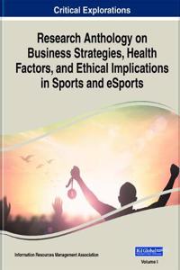 Research Anthology on Business Strategies, Health Factors, and Ethical Implications in Sports and eSports, 2 volume