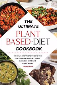 The Ultimate Plant-Based Diet Cookbook