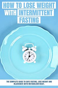 How to Lose Weight with INTERMITTENT FASTING