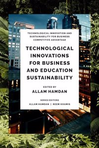 Technological Innovations for Business, Education and Sustainability (Technological Innovation and Sustainability for Business Competitive Advantage)