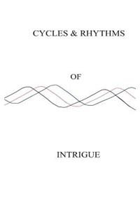 Cycles & Rhythms of Intrigue