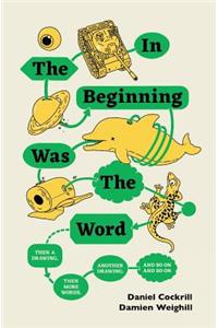 In the Beginning Was the Word, Then a Drawing, Then More Words, Another Drawing, and So on, and So on