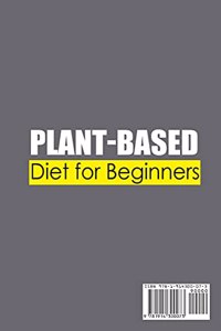 Plant-Based Diet For Beginners;Healthy and Budget-Friendly Recipes for the Busy People