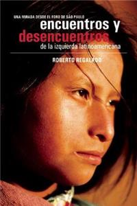 Encuentros Y Desencuentros de la Izquierda Latinoamericana