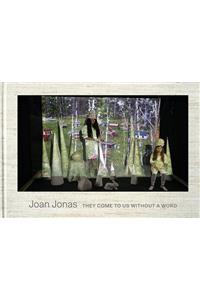 Joan Jonas: They Come to Us Without a Word