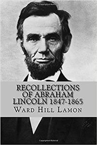 Recollections of Abraham Lincoln 1847-1865