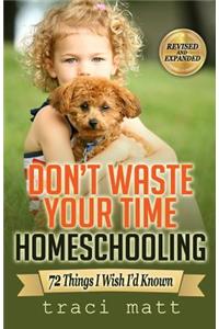 Don't Waste Your Time Homeschooling