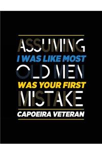 Assuming I Was Like Most Old Men Was Your First Mistake Capoeira Veteran