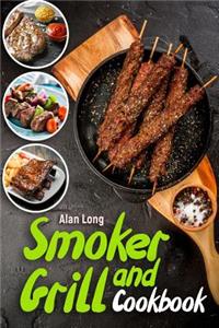 Smoker and Grill Cookbook: (Barbecue Cookbook) - The Ultimate Guide and Recipe Book for the Most Delicious and Flavorful Barbeque