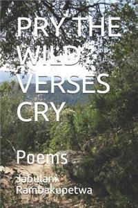 Pry the Wild Verses Cry: Poems