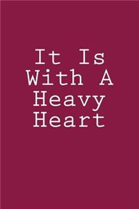 It Is With A Heavy Heart