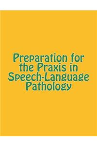 Preparation for the Praxis in Speech-Language Pathology